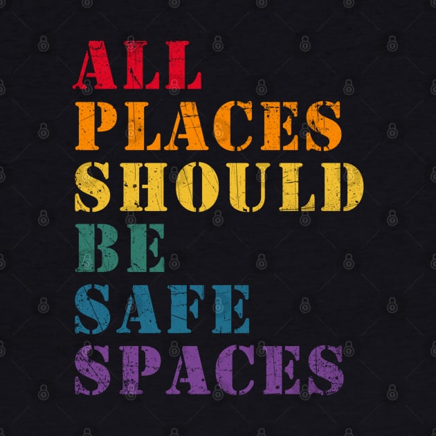 All Places Should Be Safe Places Gay Pride LGBT Lesbian... by Thomas Mitchell Coney